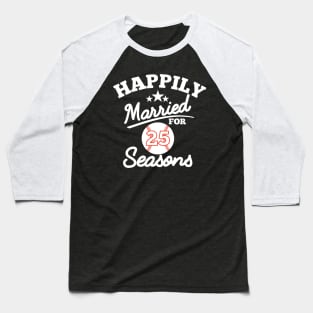 Happily Married For 25 seasons Baseball T-Shirt